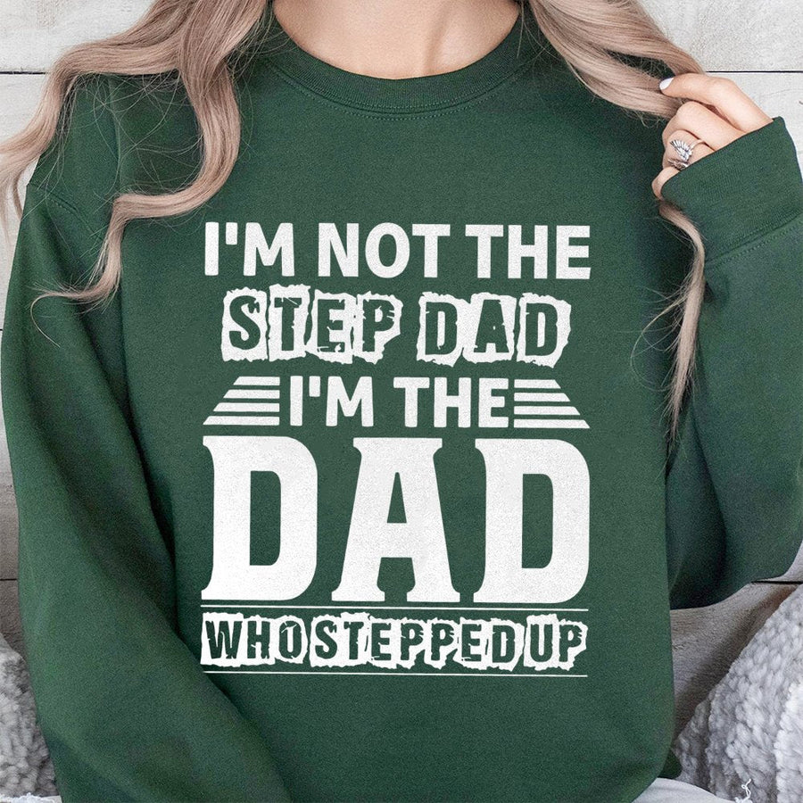 I'm Not The Stepdad I'm The Dad Who Stepped Up Sweatshirt | Funny Father's Day 2026 Graphic Pullover | Premium Cotton Blend | Gift For Stepdad Bonus Dad