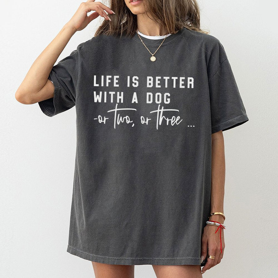 Life Is Better With A Dog T-Shirt | Funny Pet Owner Quote | 100% Cotton Premium Unisex Tee | Cute Gift For Dog Mom Or Dad