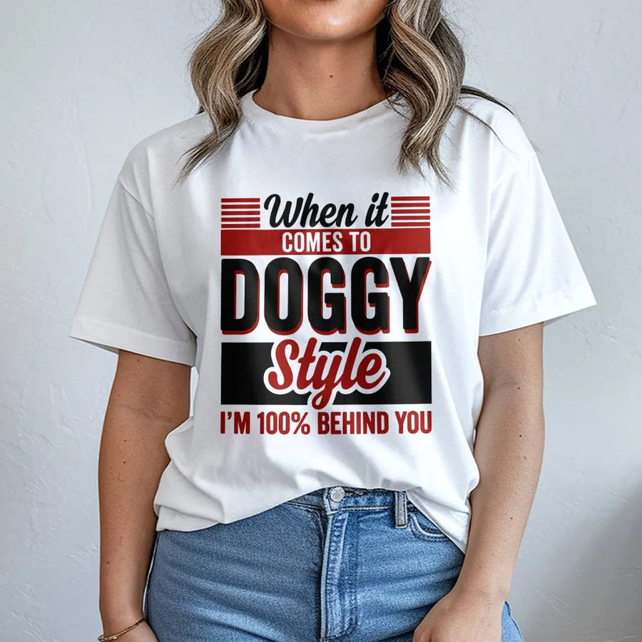Funny Doggy Style T-Shirt | I'm 100% Behind You Quote Pullover | Premium Soft Cotton Blend | Adult Humor Gag Gift for Men