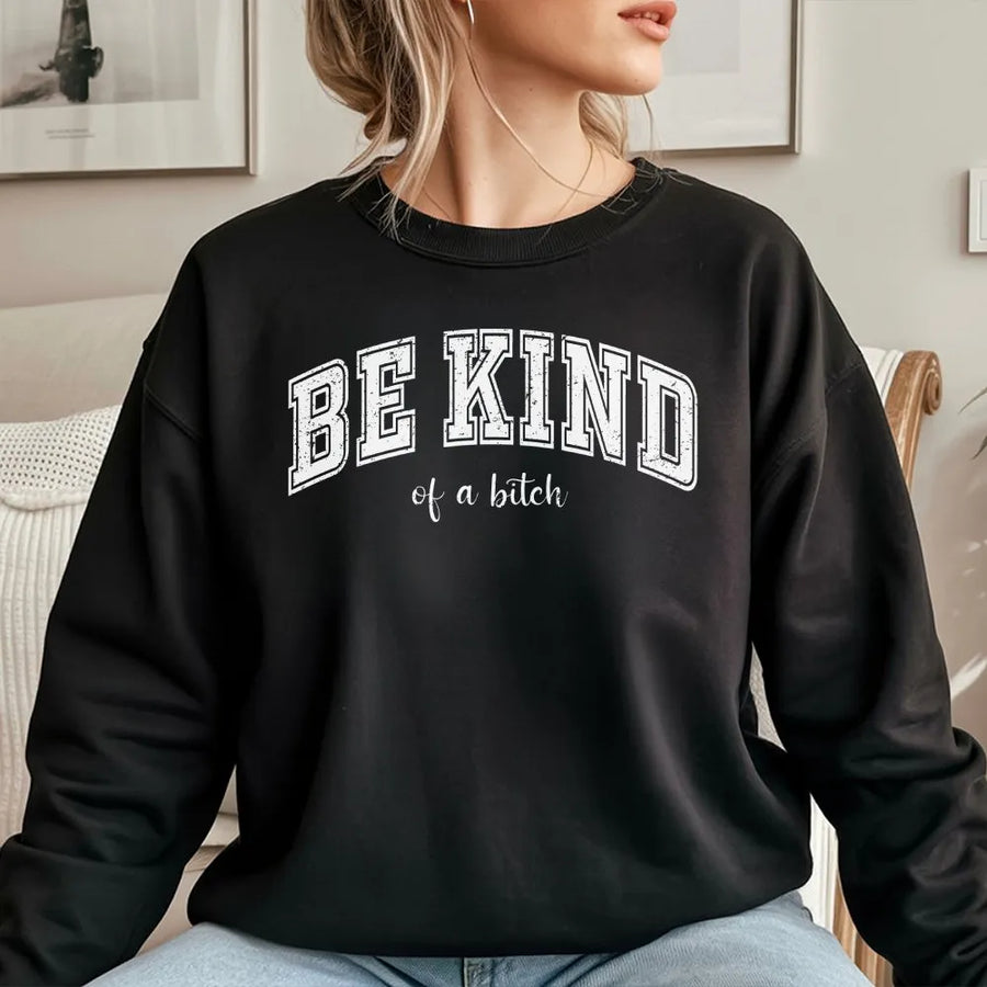 Be Kind Of A Bitch Sweatshirt | Funny Sarcastic Quote Graphic | Premium Cotton Blend Crewneck | Trendy Retro Meme Gift For Women