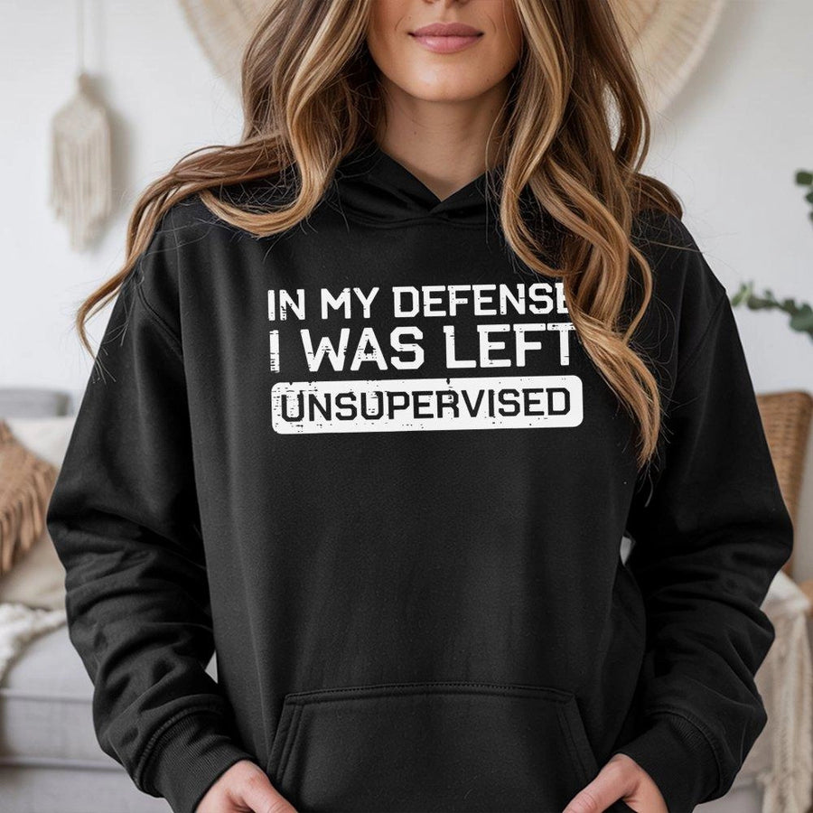 In My Defense I Was Left Unsupervised Hoodie | Funny Sarcastic Quote Graphic | Premium Cotton Blend Unisex Sweatshirt | Gift For Men And Women