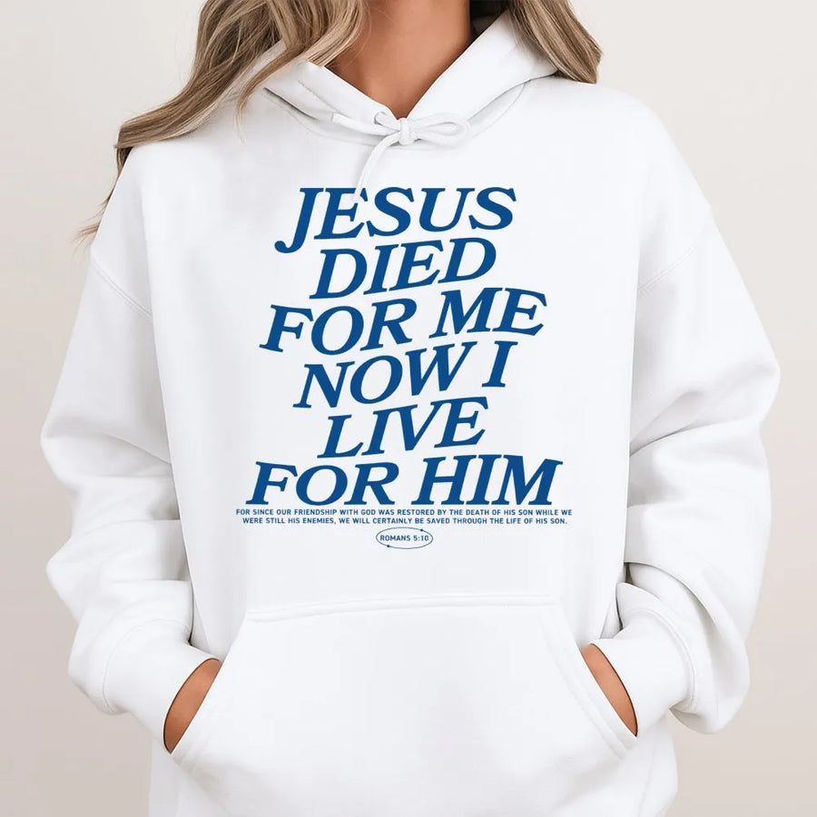 Jesus Died For Me Now I Live For Him Hoodie | Religious Bible Verse Scripture Gift | Soft Cotton-Poly Blend | Unisex Christian Apparel