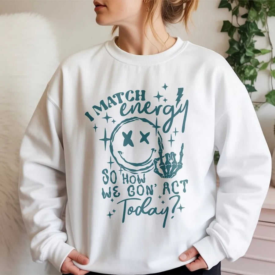 I Match Energy Sweatshirt | Sarcastic Smiley Face & Skeleton Hand Graphic | Soft Cotton Tee | Trendy Streetwear Gift for Her