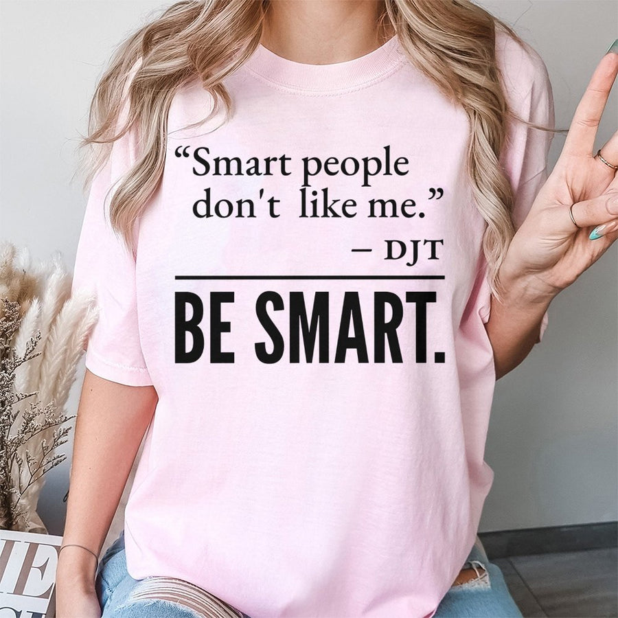 Smart People Don't Like Me T-Shirt | Quote Graphic Tee | 100% Cotton Premium Quality | Funny Liberal Humor Gift for Democrats