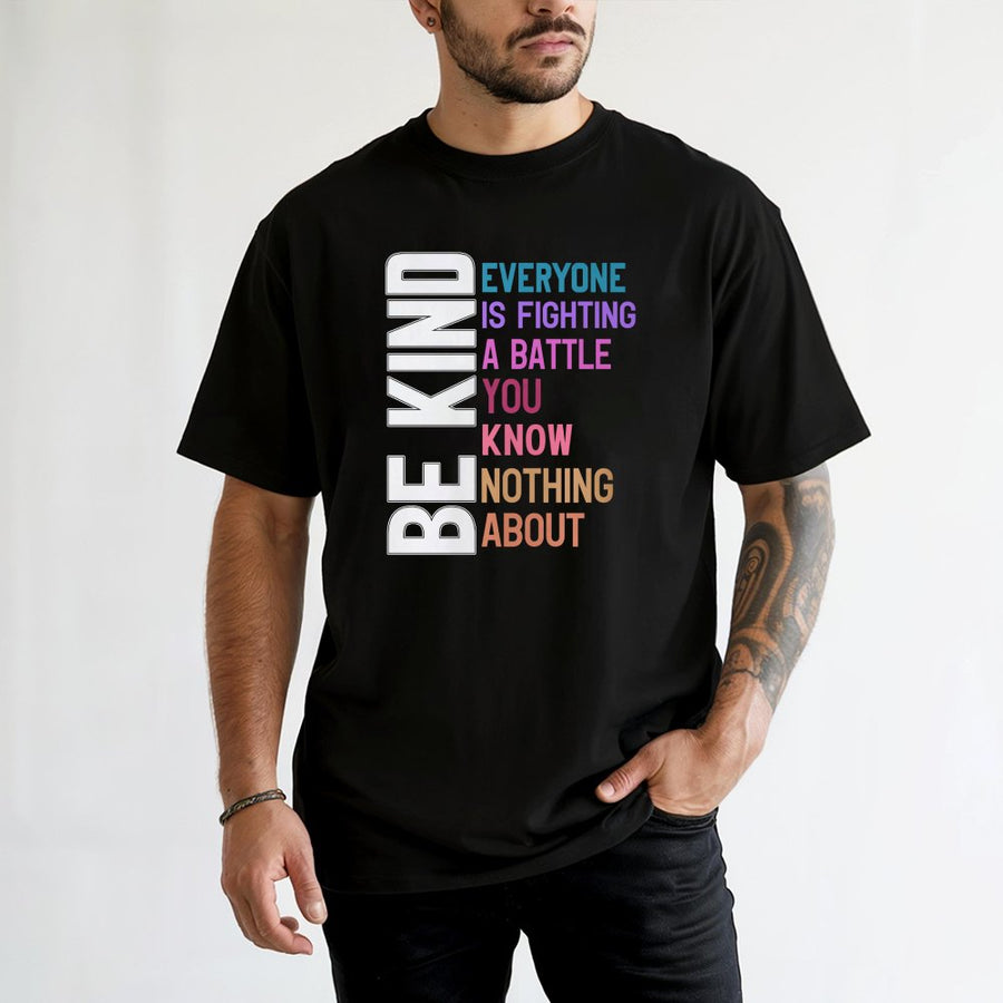 Be Kind T-Shirt | Everyone Is Fighting A Battle Inspirational Quote | Premium 100% Cotton Tee | Gift For Men And Women