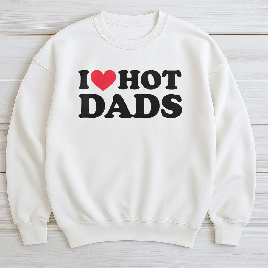 I Heart Hot Dads Sweatshirt | Trendy Graphic Pullover | Soft Cotton Blend | Funny Sarcastic Gift for Her, Wife, or Girlfriend