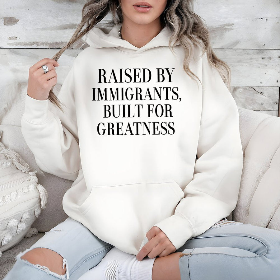 Raised By Immigrants Built For Greatness Hoodie | First Generation Apparel | Premium Cotton-Blend | Gift For Proud Immigrant Kids