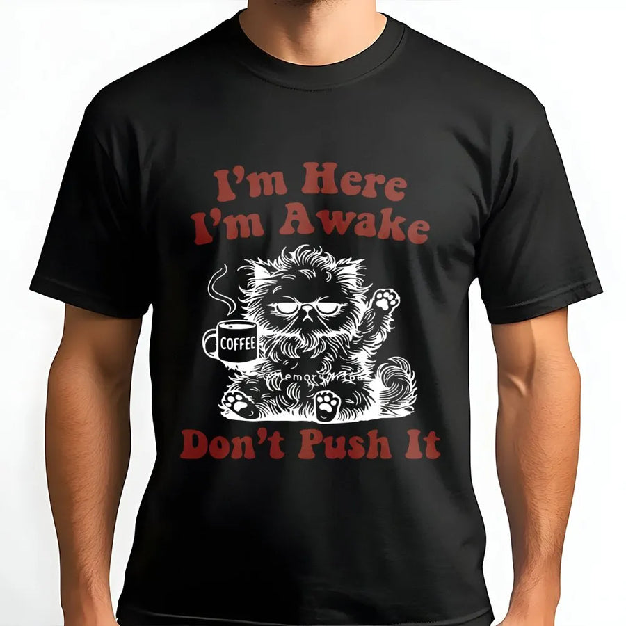 I'm Here I'm Awake Don't Push It T-Shirt | Grumpy Persian Cat Coffee Lover Design | Premium Soft Cotton Graphic Tee | Funny Gift for Morning People