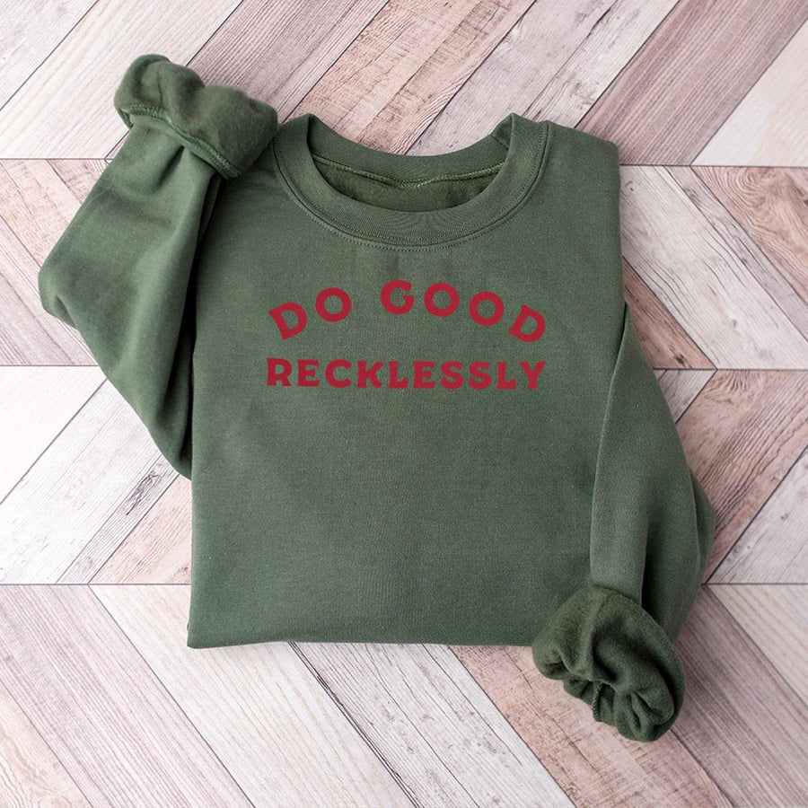 Do Good Recklessly Sweatshirt | Inspirational Quote Graphic Tee | Premium Cotton-Blend Crewneck | Positive Message Gift for Him and Her