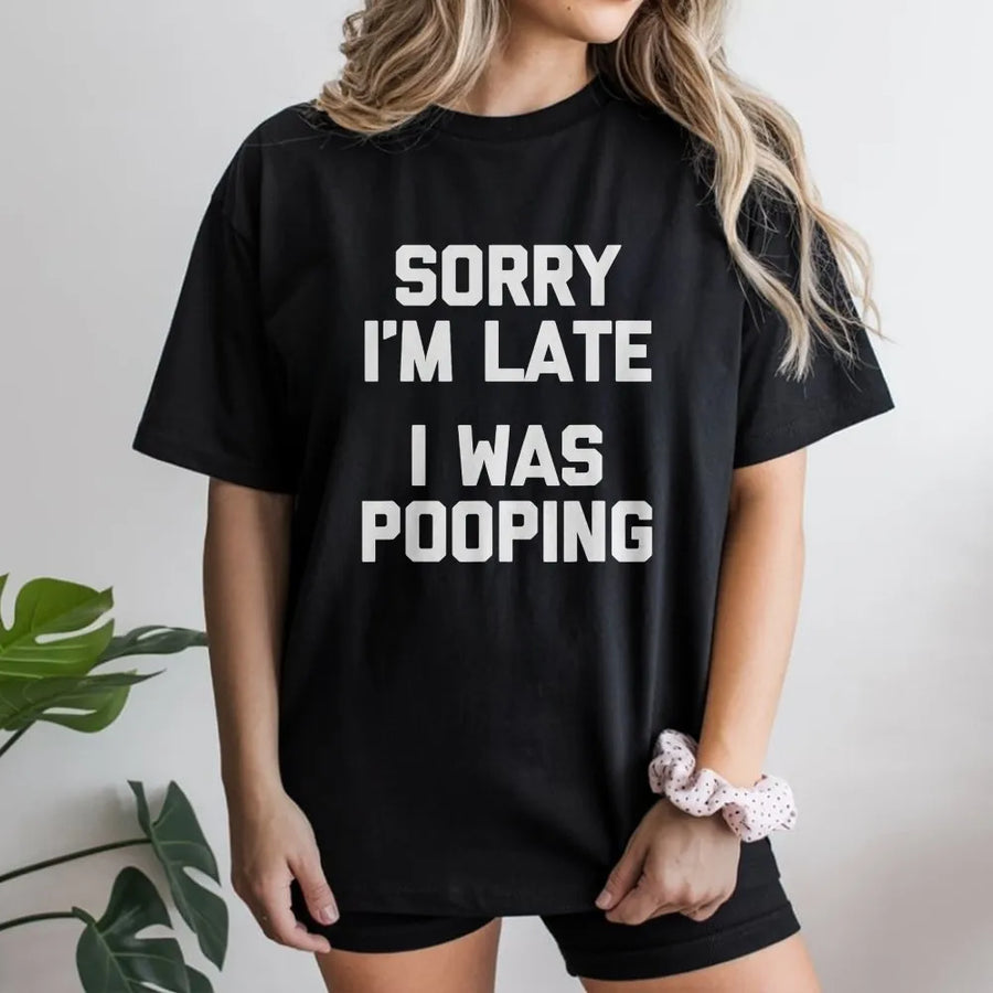 Sorry I'm Late Pooping T-Shirt | Sarcastic Graphic Quote Sweatshirt | Premium Cotton-Blend Pullover | Funny Gag Gift for Men & Women