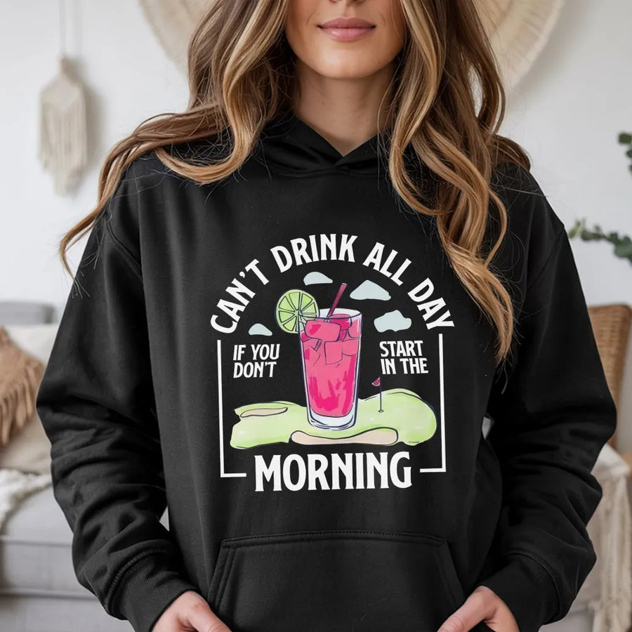Funny Golf Hoodie | 'Can't Drink All Day' Morning Quote | Soft Cotton Crewneck | Gift for Dad, Men's Golfing Humor