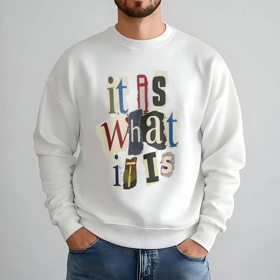 It Is What It Is Sweatshirt | Ransom Note Typography Graphic | Premium Cotton Blend | Funny Sarcastic Quote Gift For Men and Women