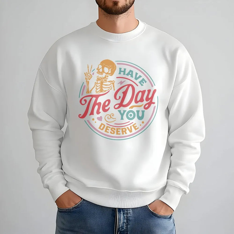 Have The Day You Deserve Sweatshirt | Retro Skeleton Peace Sign Graphic | Cozy Fleece Pullover | Unisex Funny Sarcastic Quote Gift