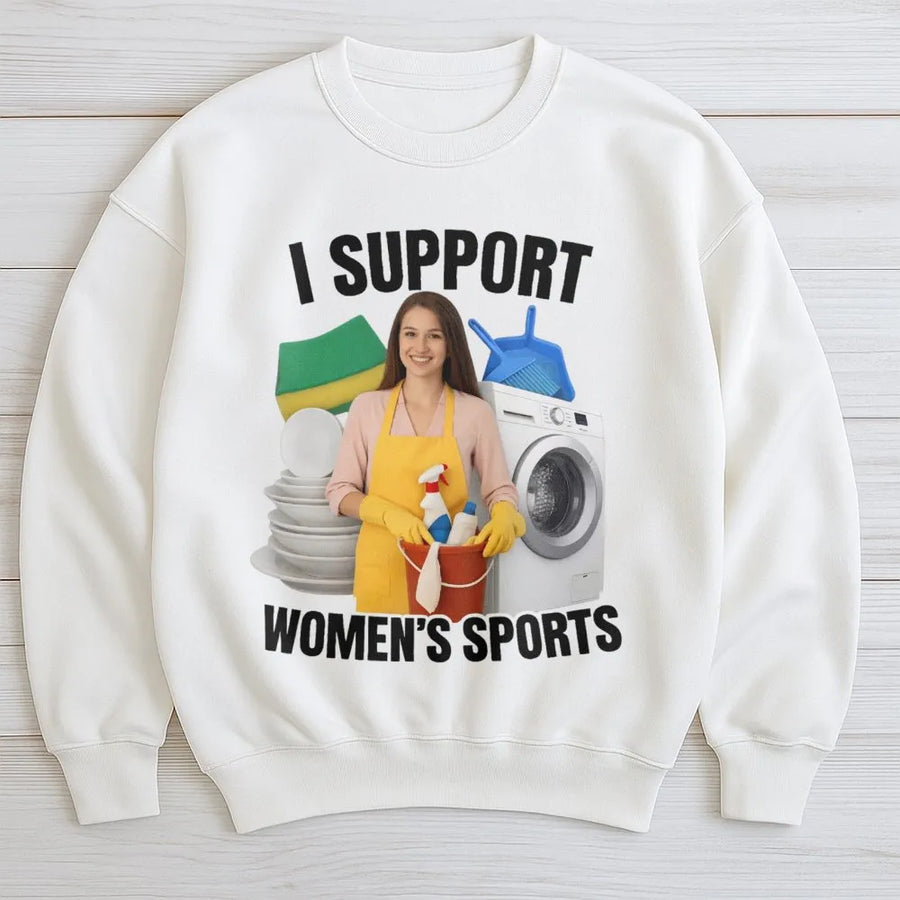 I Support Women's Sports Sweatshirt | Funny Sarcastic Cleaning Graphic | Soft Cotton Blend Unisex Jumper | Dark Humor Novelty Gift for Men & Women