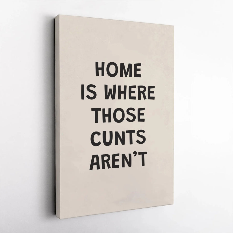 Home Is Where Those Cunts Aren't Wall Art | Funny Sarcastic Quote Canvas | Premium 1.25" Gallery Wrap | Rude Home Decor Gift for Friends