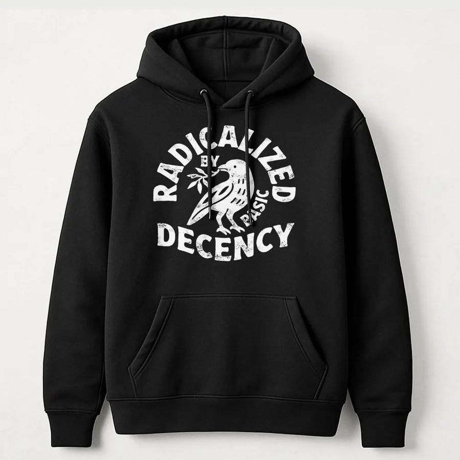 Radicalized By Basic Decency Hoodie | Feminist Activist Graphic | Premium Cotton Blend | Unisex Social Justice Gift for Progressives