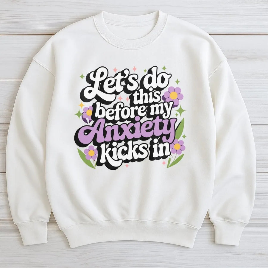 Lets Do This Before My Anxiety Kicks In Sweatshirt | Retro Groovy Floral Graphic | Premium Cotton Blend | Funny Mental Health Awareness Gift for Women