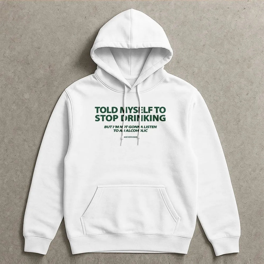 Funny Drinking Hoodie | Told Myself To Stop Drinking Quote | Soft Cotton Blend | Sarcastic Humor Gift for Men and Women