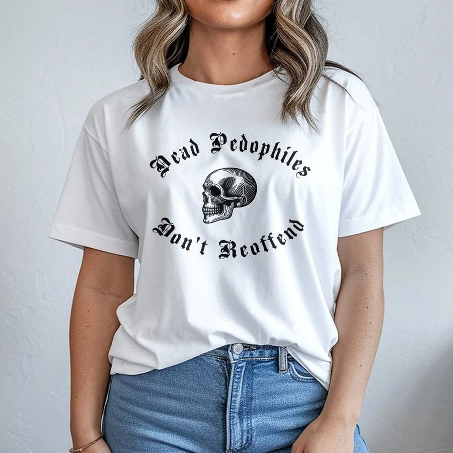 Dead Pedophiles Don't Reoffend Graphic T-Shirt | Gothic Skull Typography Design | 100% Cotton Premium Tee | Bold Statement Apparel for Adults