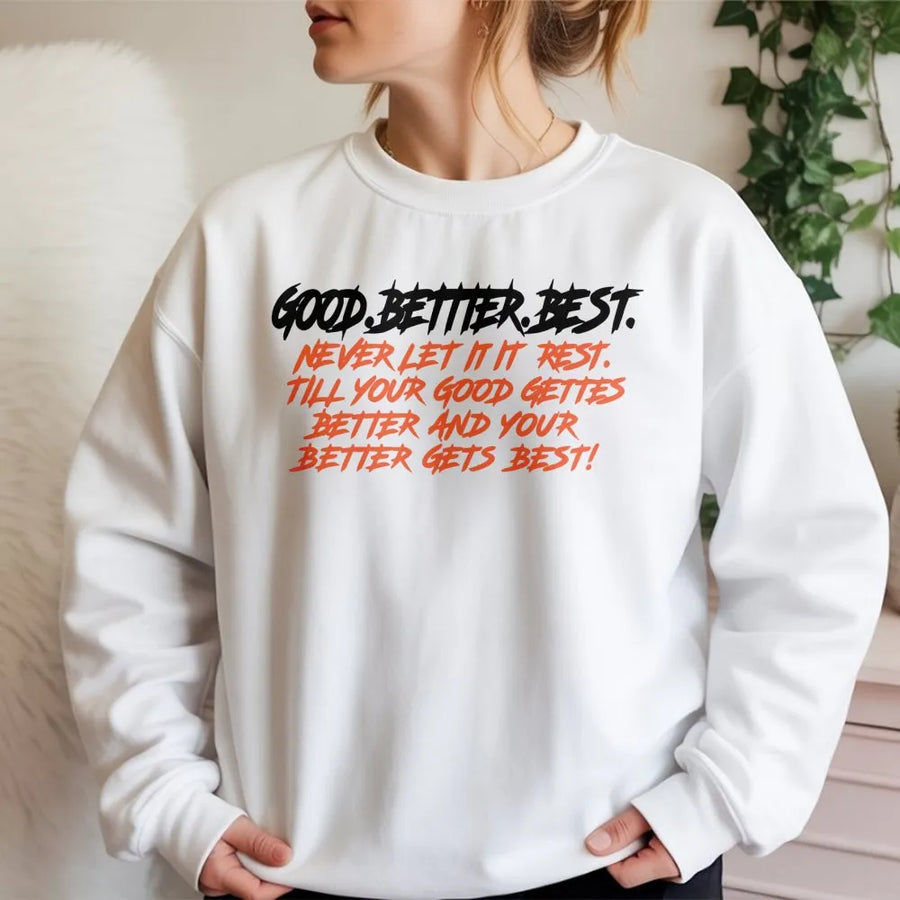 Good Better Best Quote Sweatshirt | Inspirational Growth Mindset Graphic Tee | Premium Cotton Blend Crewneck | Motivational Workout Gift For Athletes