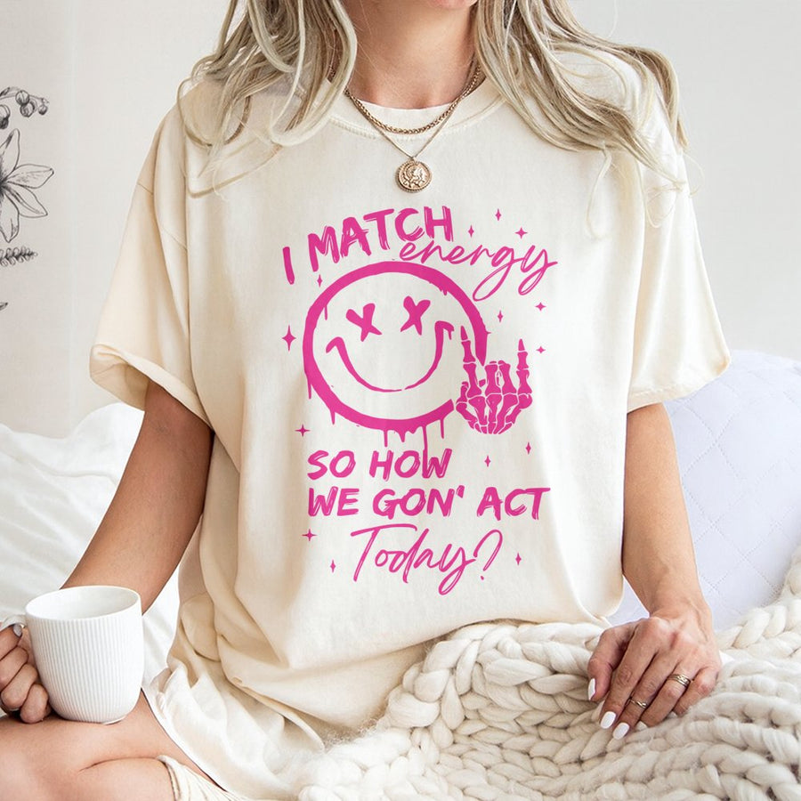 I Match Energy So How We Gon' Act Today Graphic Tee | Edgy Skeleton Hand Smiley Face Print | Premium 100% Cotton | Sarcastic Unisex Gift Shirt