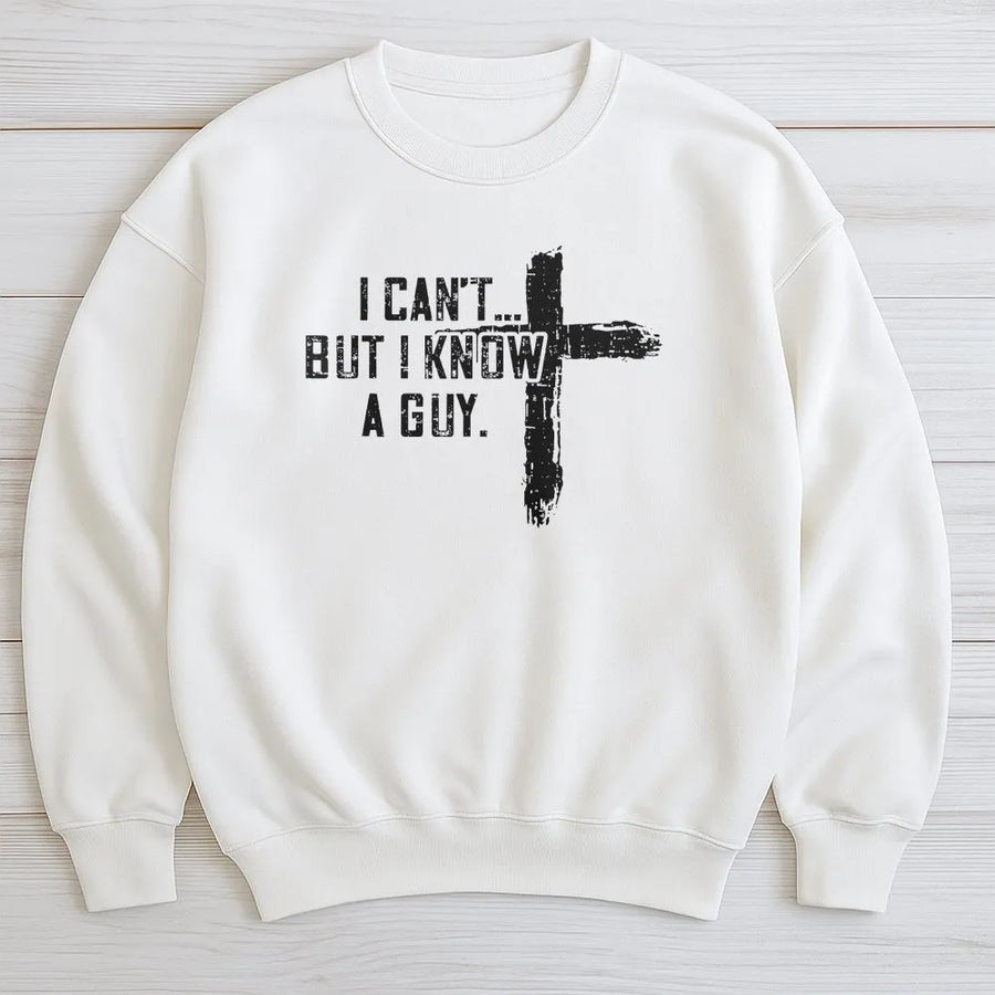Christian Sweatshirt | I Can't But I Know A Guy Graphic Sweatshirt | Distressed Cross Design | Unisex Faith Based Religious Gift