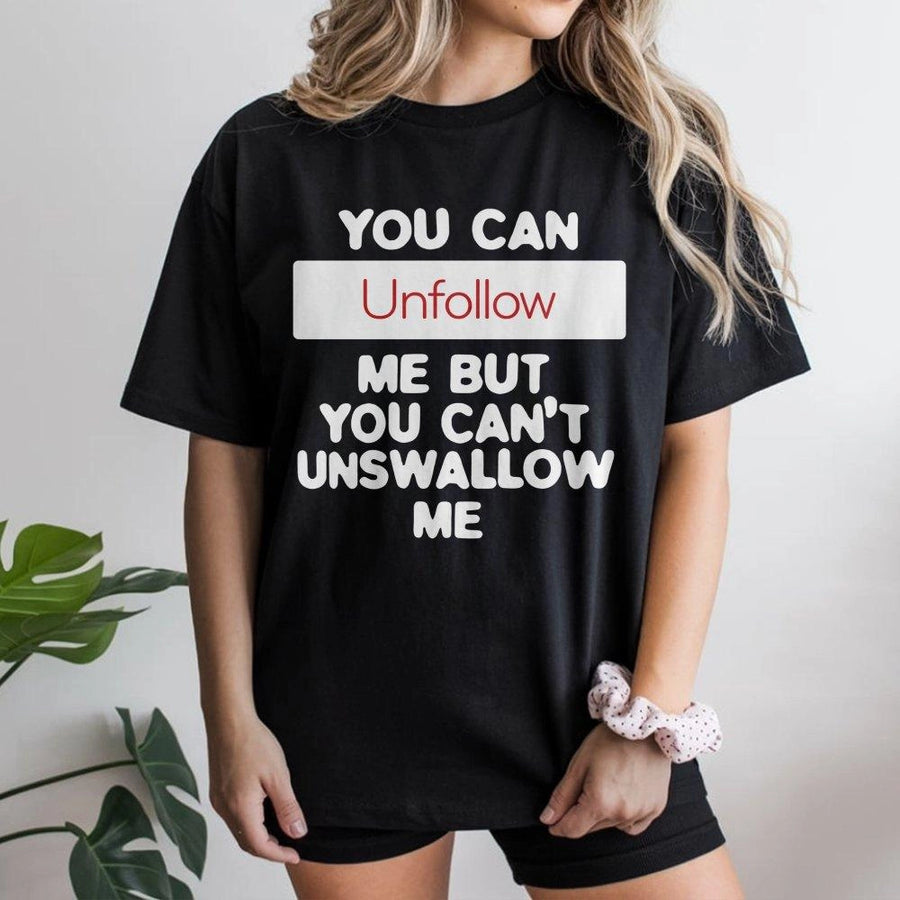 Unfollow Me T-Shirt | Funny Sarcastic Quote Graphic Tee | Premium Cotton Soft Crewneck | Bold Adult Humor Gift For Men And Women
