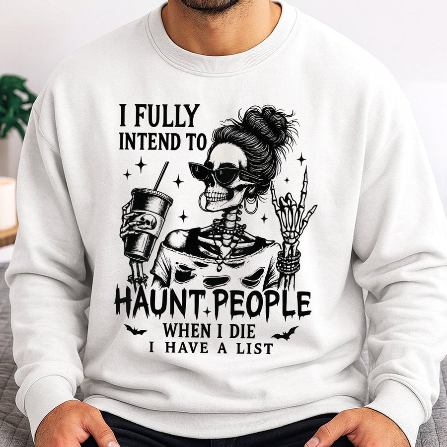 I Fully Intend To Haunt People Sweatshirt | Funny Skeleton Halloween Graphic Tee | Premium Cotton Blend Crewneck | Spooky Gift For Women Men