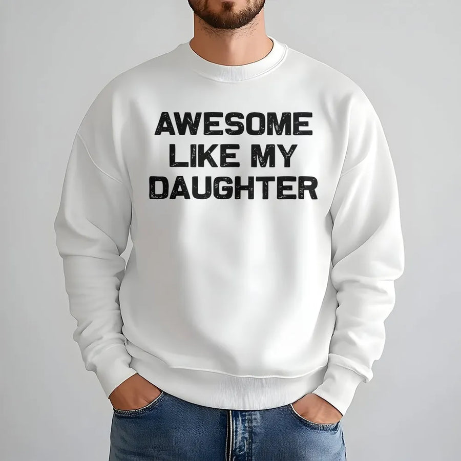 Awesome Like My Daughter Sweatshirt | Funny Father's Day 2026 Gift for Dad | Premium Unisex Crewneck | Gift for New Dad or Birthday Present