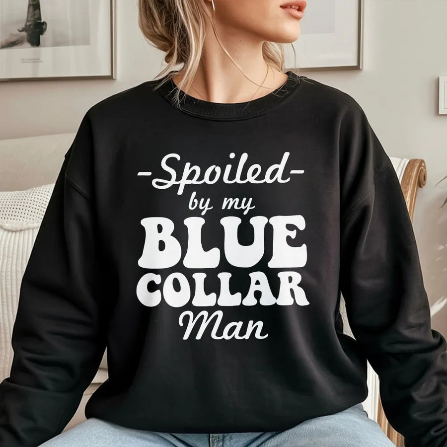 Spoiled By My Blue Collar Man Sweatshirt | Retro Typography Graphic Crewneck | Premium Cotton Blend | Gift For Girlfriend Or Wife Of Tradesman