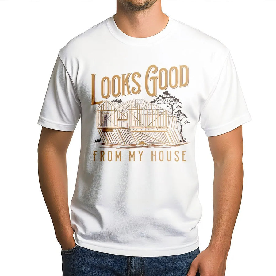 Looks Good From My House T-Shirt | Funny Construction Framing Graphic | Premium Cotton Workwear | Gift For Carpenter, Builder, Contractor