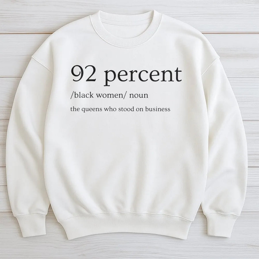 92 Percent Black Women Sweatshirt | Stood On Business Empowerment Tee | Premium Cotton Blend | Gift For Strong Black Queens