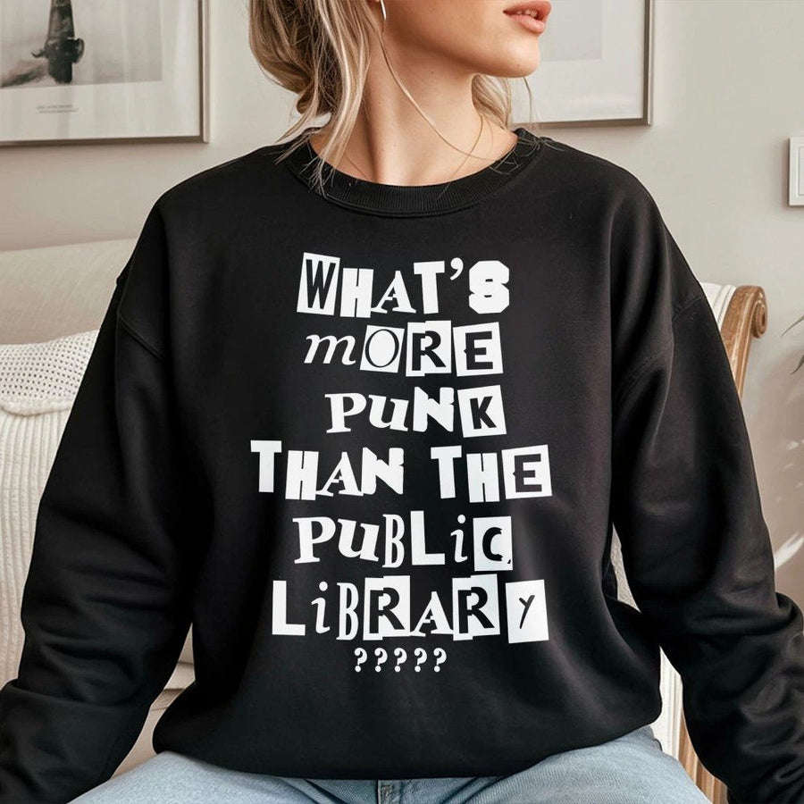What Is More Punk Than The Public Library Sweatshirt | Funny Librarian Quote Graphic | Soft Cotton-Blend Premium Crewneck | Unique Gift for Book Lovers