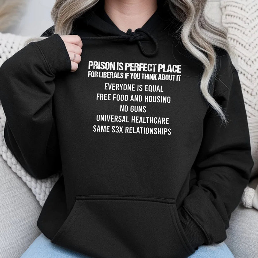 Funny Conservative Hoodie | Prison is Perfect for Liberals Graphic | Premium Cotton Blend | Patriotic Republican Gift