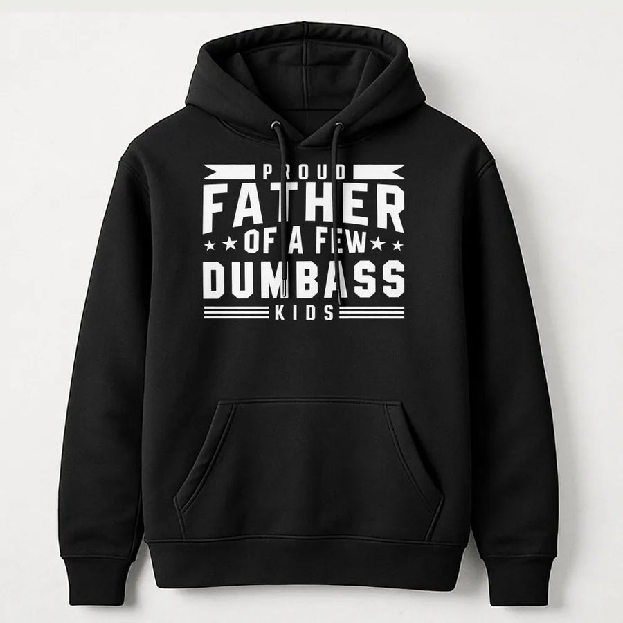 Proud Father Of A Few Dumbass Kids Hoodie | Funny Dad Quote Graphic | Premium Cotton Blend Sweatshirt | Humorous Gift For Dad Birthday