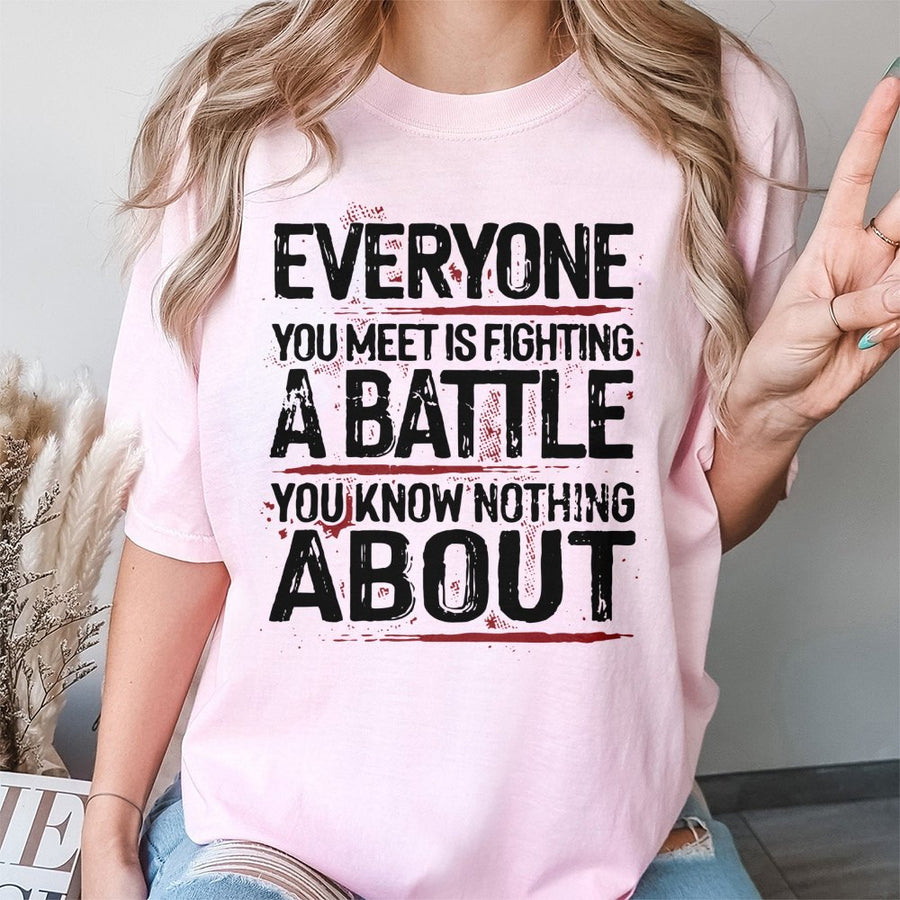 Everyone You Meet Is Fighting A Battle T-Shirt | Mental Health Awareness Graphic Tee | Premium Cotton Soft Shirt | Inspirational Kindness Gift for Him Her