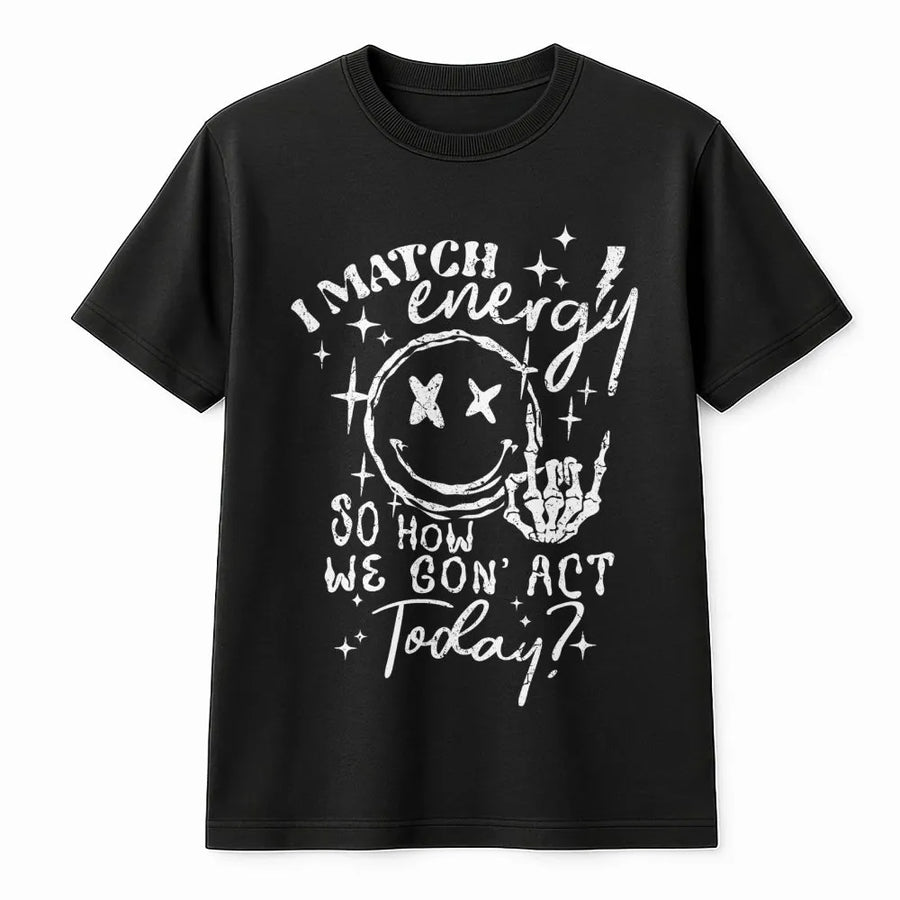 I Match Energy T-Shirt | Sarcastic Smiley Skeleton Hand Graphic | 100% Soft Cotton Premium Tee | Trendy Streetwear Gift For Women & Teens