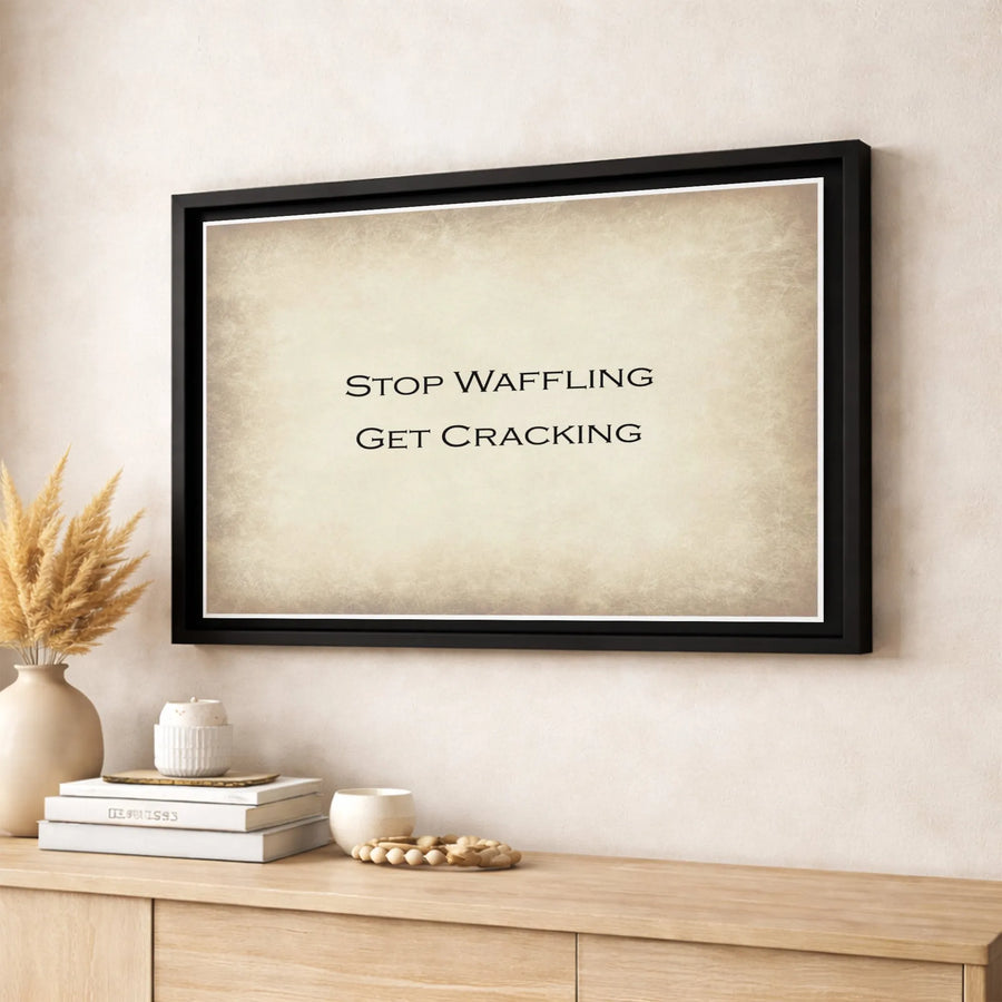Stop Waffling Get Cracking Wall Art | Motivational Typography Print | Premium Gallery Wrap Canvas | Office Decor & Productivity Quote