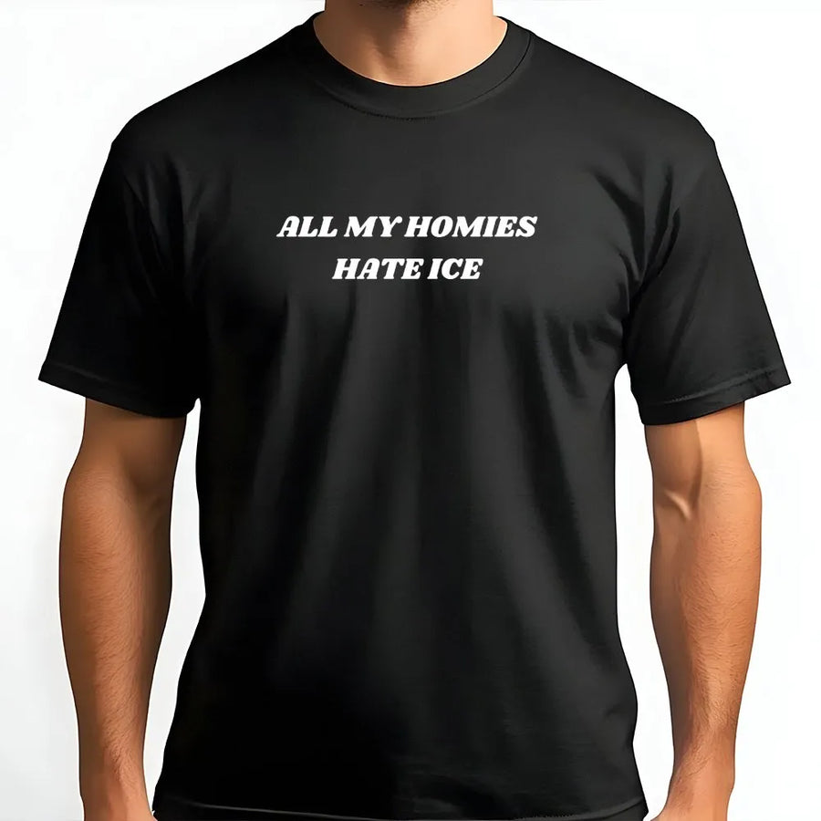 All My Homies Hate ICE T-Shirt | Funny Viral Slogan Crewneck | Premium Cotton Blend | Political Statement Activist Gift
