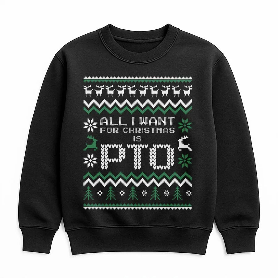 All I Want For Christmas Is PTO Sweatshirt | Funny Work Office Ugly Holiday Sweater | Premium Cotton Blend | Gift For Coworker Or Employee