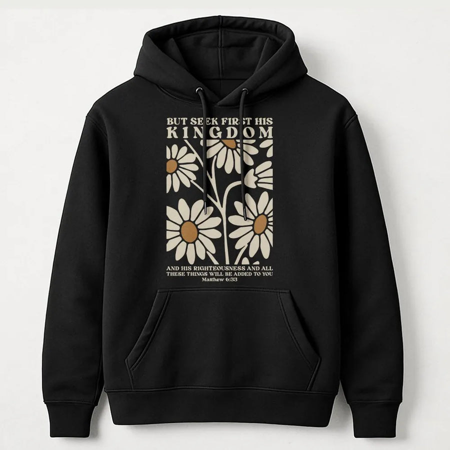 Christian Hoodie | Seek First His Kingdom Daisy Floral Design | Premium Cotton Blend | Faith-Based Inspirational Gift For Women