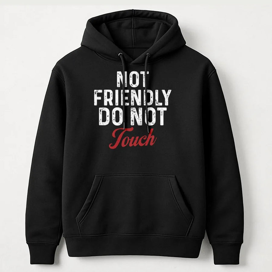 Not Friendly Do Not Touch Hoodie | Sarcastic Slogan Graphic Sweatshirt | Premium Cotton Blend | Funny Introvert Gift For Men And Women