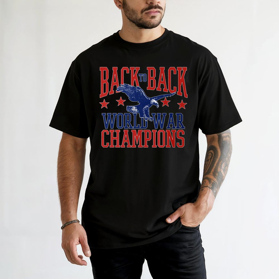 Back To Back World War Champions T-Shirt | Patriotic Eagle Graphic | 100% Premium Cotton Tee | Independence Day Gift For Veterans & Patriots