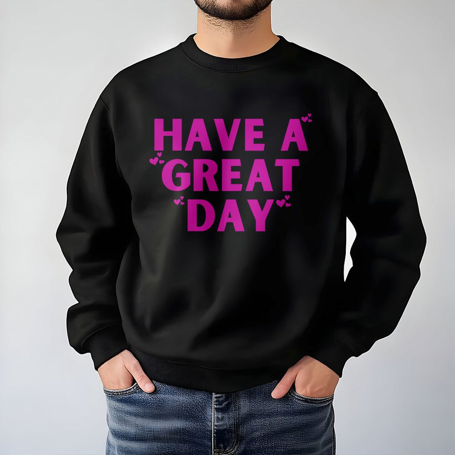 Have A Great Day Sweatshirt | Sarcastic Pink Heart Graphic | Unisex Cotton Blend | Funny Gift for Women & Men