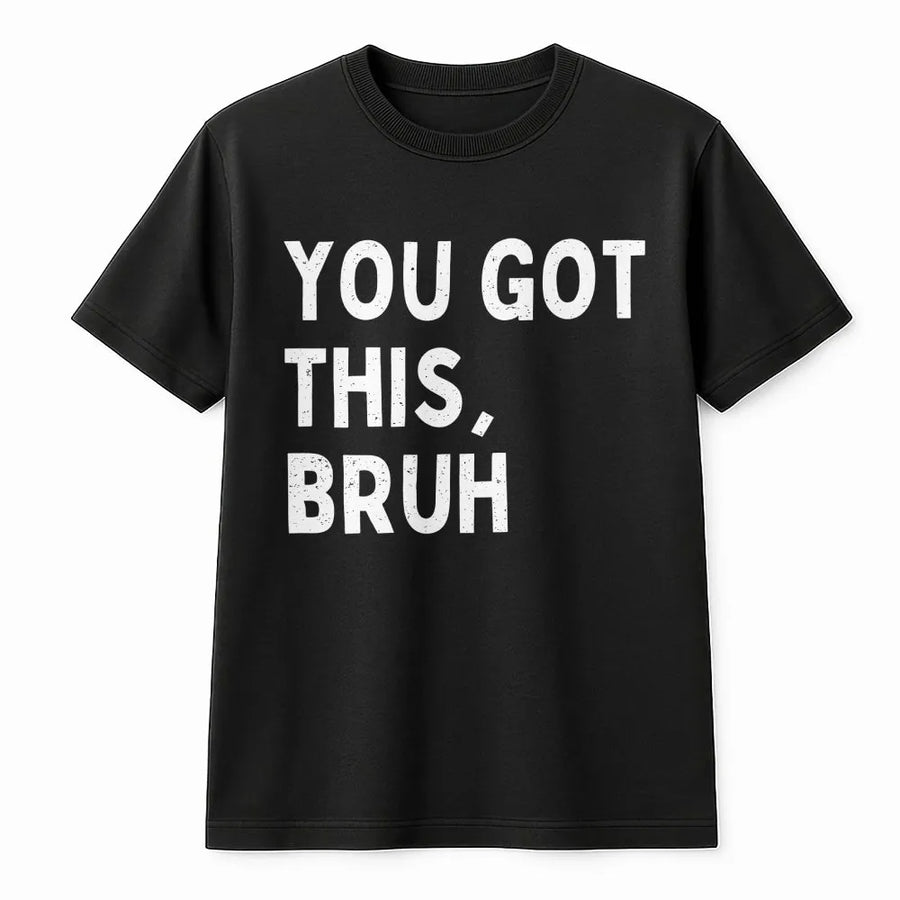 You Got This Bruh T-Shirt | Funny Gen Z Motivational Quote Tee | Soft Cotton Unisex Shirt | Testing Day Gift for Teachers and Students