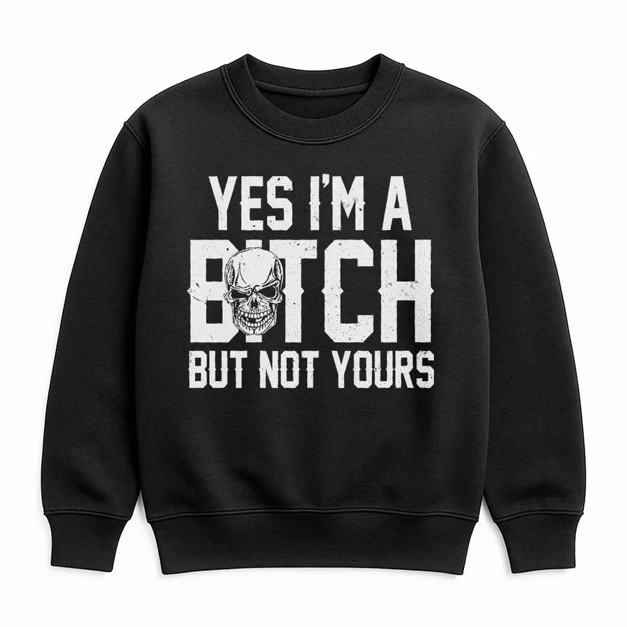 Sassy Skull Graphic Sweatshirt | Yes I'm A Bitch But Not Yours Quote | Premium Cotton Blend Crewneck | Edgy Birthday Gift For Her