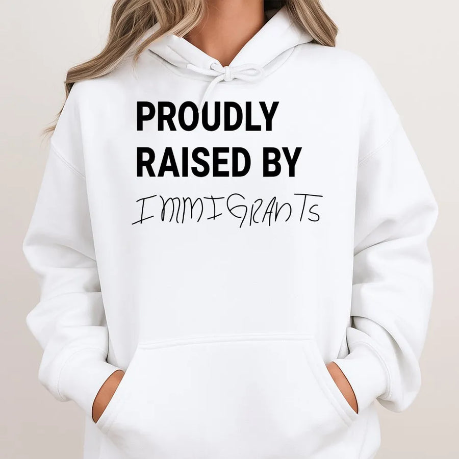 Proudly Raised By Immigrants Hoodie | Social Justice Graphic Print | Soft Cotton-Poly Blend | Empowering First Generation Gift For Men And Women