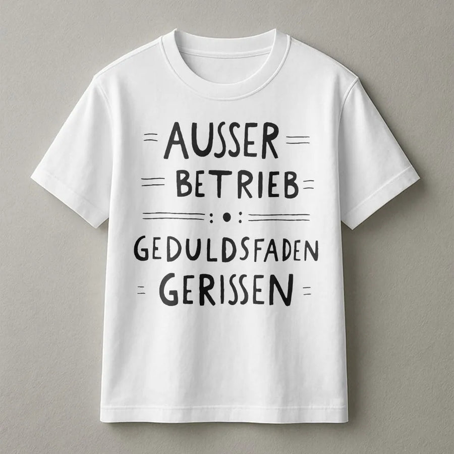 Außer Betrieb Geduldsfaden Gerissen T-Shirt | Lustiger Deutscher Spruch Pullover | Premium Baumwollmischung | Witziges Geschenk für Sie & Ihn