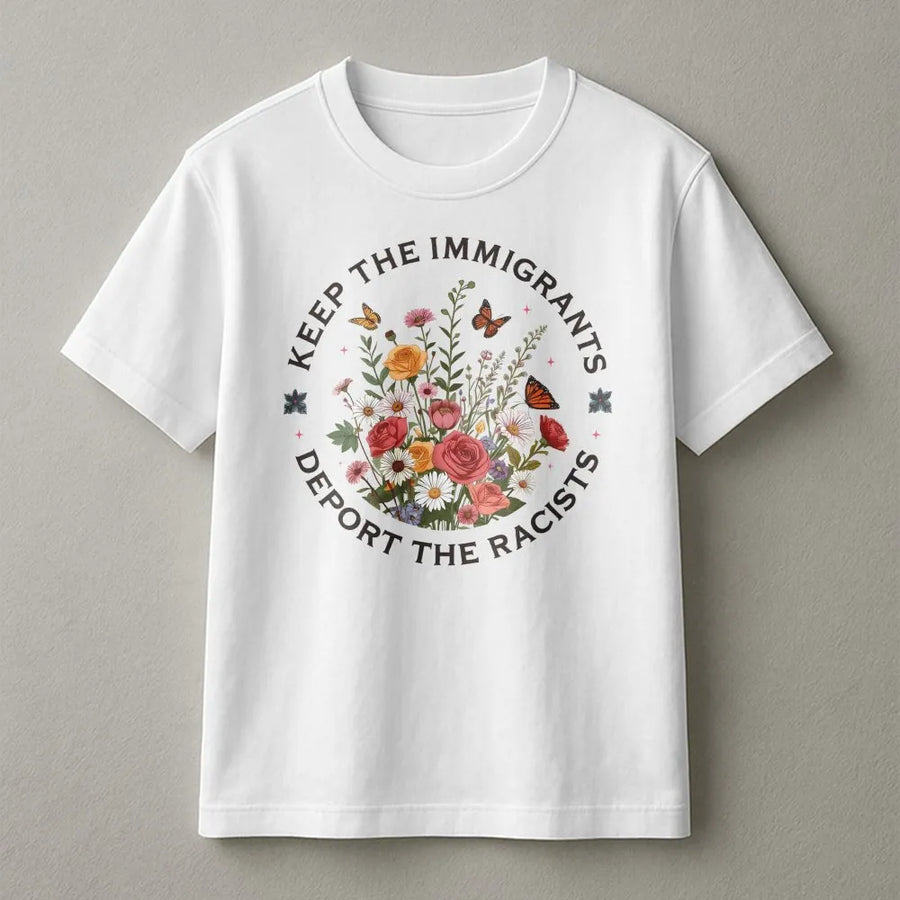 Keep The Immigrants Deport The Racists T-Shirt | Floral Aesthetic Graphic Design | 100% Premium Cotton | Social Justice Activist Gift for Pro-Immigration Supporters