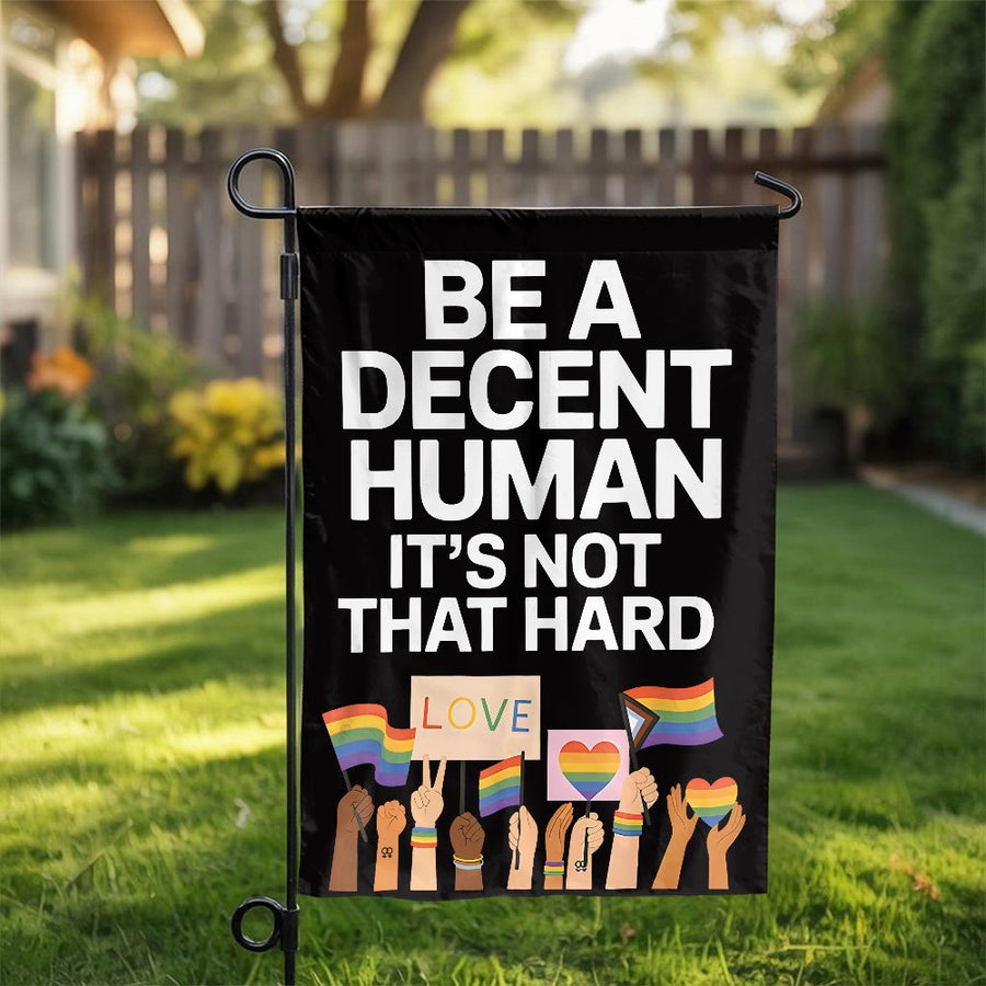 Be A Decent Human Garden Flag | LGBTQ Pride Yard Decor | Durable Weather-Resistant Polyester | Inclusive Ally Gift for Home and Garden